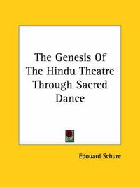 Cover image for The Genesis of the Hindu Theatre Through Sacred Dance