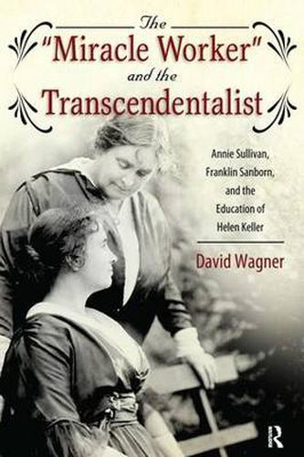 Cover image for The Miracle Worker  and the Transcendentalist: Annie Sullivan, Franklin Sanborn, and the Education of Helen Keller