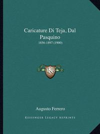 Cover image for Caricature Di Teja, Dal Pasquino: 1856-1897 (1900)