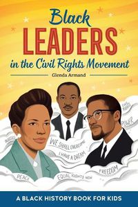 Cover image for Black Leaders in the Civil Rights Movement: A Black History Book for Kids