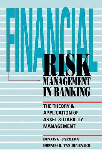 Cover image for Financial Risk Management in Banking: The Theory and Application of Asset and Liability Management