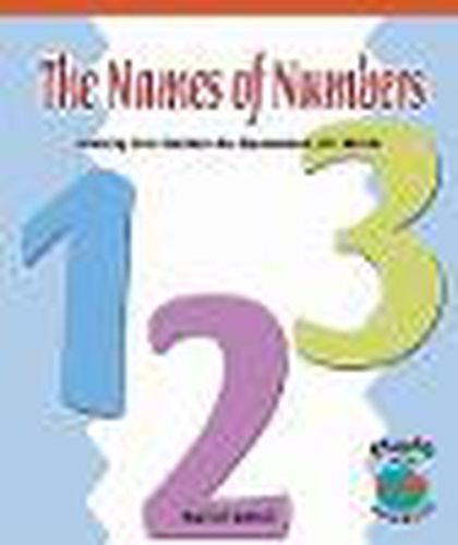 Cover image for The Names of Numbers: Learning How Numbers Are Represented with Words