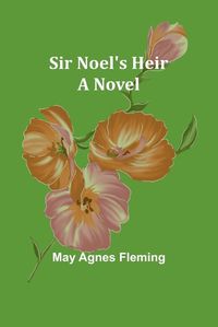 Cover image for Sir Noel's Heir
