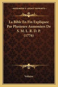 Cover image for La Bible En Fin Expliquee Par Plusieurs Aumoniers de S. M. L. R. D. P. (1776)