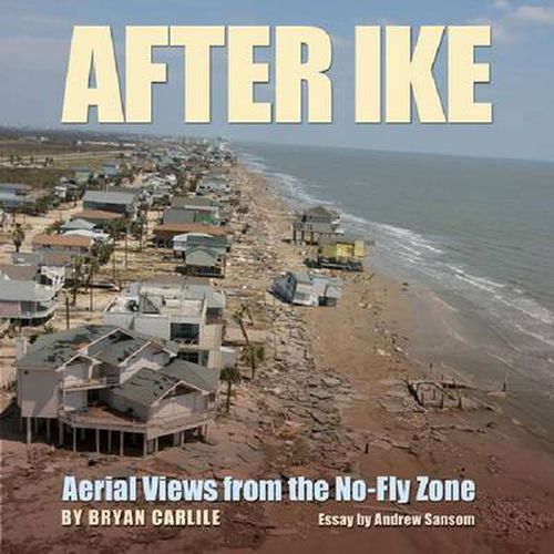 Cover image for After Ike: Aerial Views from the No-fly Zone