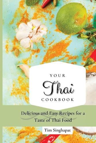 Cover image for Your Thai Cookbook: Delicious and Easy Recipes for a Taste of Thai Food