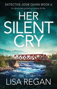 Cover image for Her Silent Cry: An absolutely gripping mystery thriller