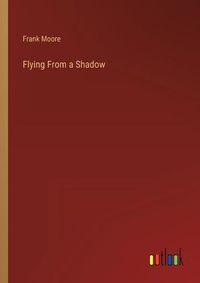 Cover image for Flying From a Shadow