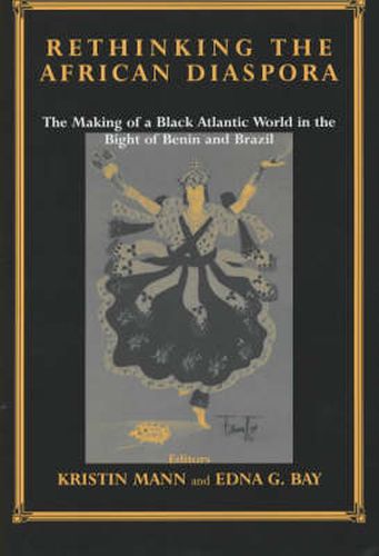 Rethinking the African Diaspora: The Making of a Black Atlantic World in the Bight of Benin and Brazil