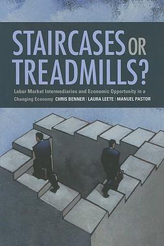 Staircases or Treadmills?: Labor Market Intermediaries and Economic Opportunity in a Changing Economy