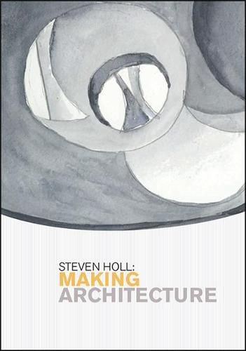 Steven Holl: Making Architecture