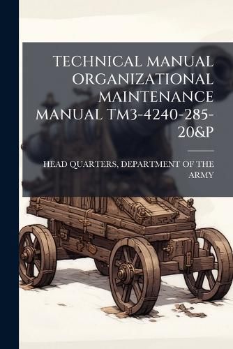 Cover image for Technical Manual Organizational Maintenance Manual Tm3-4240-285-20&p