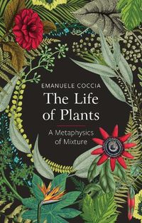 Cover image for The Life of Plants, A Metaphysics of Mixture