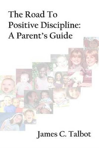 Cover image for The Road To Positive Discipline: A Parent's Guide