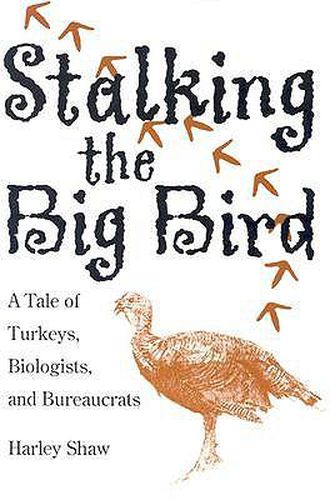 Cover image for Stalking the Big Bird: A Tale of Turkeys, Biologists, and Bureaucrats