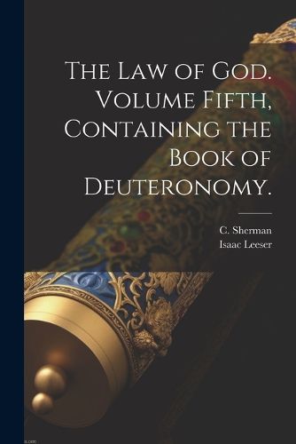 Cover image for The Law of God. Volume Fifth, Containing the Book of Deuteronomy.