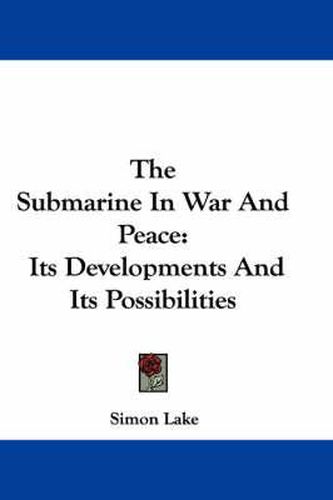 Cover image for The Submarine in War and Peace: Its Developments and Its Possibilities