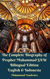 Cover image for The Complete Biography of Prophet Muhammad SAW Bilingual Edition English and Indonesia Hardcover Version