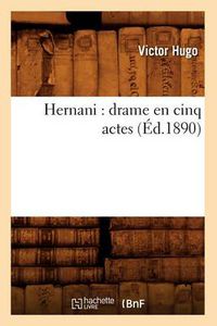 Cover image for Hernani: Drame En Cinq Actes (Ed.1890)