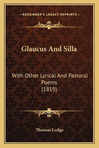 Cover image for Glaucus and Silla: With Other Lyrical and Pastoral Poems (1819)