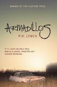 Cover image for Armadillos: 'P.K. Lynch can tell a story deep as a wound' Jeanette Winterson