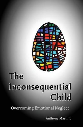 Cover image for The Inconsequential Child: Overcoming Emotional Neglect