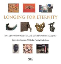 Cover image for Longing for Eternity: One Century of Modern and Contemporary Iraqi Art: From the Hussain Ali Harba Family Collection