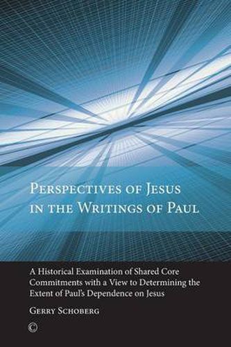 Cover image for Perspectives of Jesus in the Writings of Paul: A Historical Examination of Shared Core Commitments with a View to Determining the Extent of Paul's Dependence on Jesus