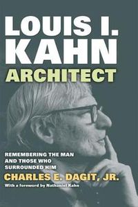 Cover image for Louis I. Kahn-Architect: Remembering the Man and Those Who Surrounded Him