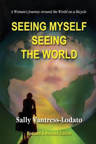 Cover image for Seeing Myself Seeing the World: A Woman's Journey Around the World on a Bicycle