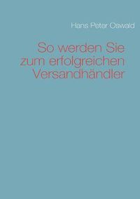 Cover image for So werden Sie zum erfolgreichen Versandhandler