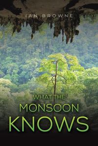 Cover image for What the Monsoon Knows