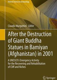 Cover image for After the Destruction of Giant Buddha Statues in Bamiyan (Afghanistan) in 2001: A UNESCO's Emergency Activity for the Recovering and Rehabilitation of Cliff and Niches