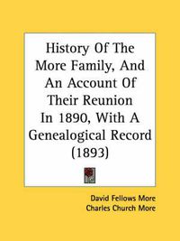 Cover image for History of the More Family, and an Account of Their Reunion in 1890, with a Genealogical Record (1893)