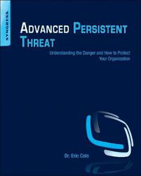 Cover image for Advanced Persistent Threat: Understanding the Danger and How to Protect Your Organization