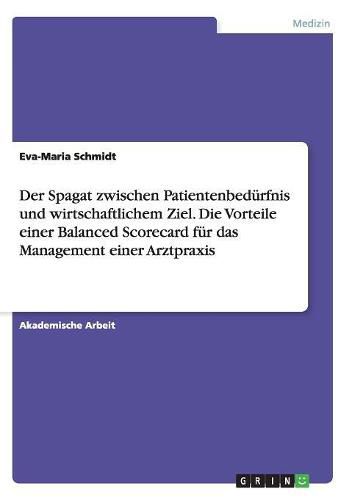 Cover image for Der Spagat zwischen Patientenbedurfnis und wirtschaftlichem Ziel. Die Vorteile einer Balanced Scorecard fur das Management einer Arztpraxis
