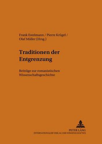 Cover image for Traditionen Der Entgrenzung: Beitraege Zur Romanistischen Wissenschaftsgeschichte