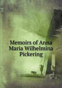 Cover image for Memoirs of Anna Maria Wilhelmina Pickering