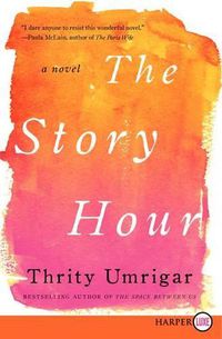 Cover image for The Story Hour: A Novel [Large Print]