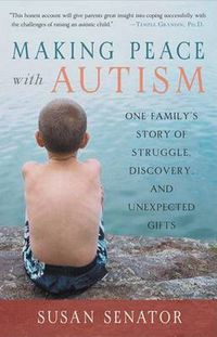 Cover image for Making Peace with Autism: One Family's Story of Struggle, Discovery, and Unexpected Gifts