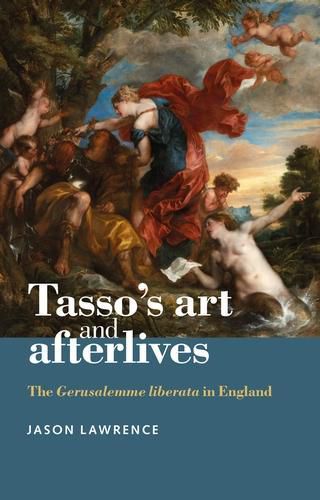 Cover image for Tasso's Art and Afterlives: The Gerusalemme Liberata in England