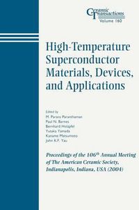 Cover image for High-Temperature Superconductor Materials, Devices, and Applications: Proceedings of the 106th Annual Meeting of the American Ceramic Society, Indianapolis, Indiana, USA, 2004