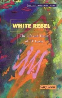 Cover image for White Rebel: The Story of T.T. Lewis through the Eyes of Contemporaries