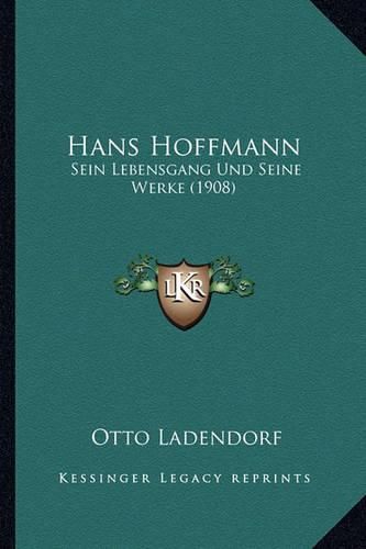 Hans Hoffmann: Sein Lebensgang Und Seine Werke (1908)