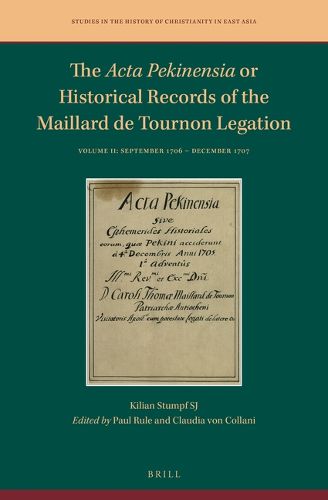 Cover image for The Acta Pekinensia or Historical Records of the Maillard de Tournon Legation: Volume II: September 1706 - December 1707