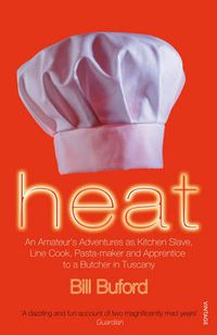 Cover image for Heat: An Amateur's Adventures as Kitchen Slave, Line Cook, Pasta-maker and Apprentice to a Butcher in Tuscany