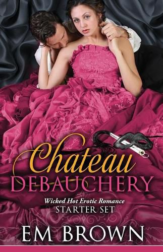 Cover image for The Chateau Debauchery Starter Set: Wicked Hot Erotic Romance
