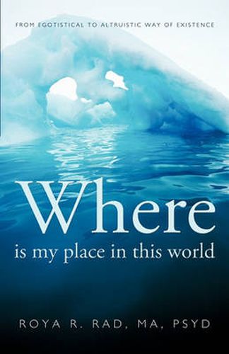 Cover image for Where is My Place in This World: From Egotistical to Altruistic Way of Existence