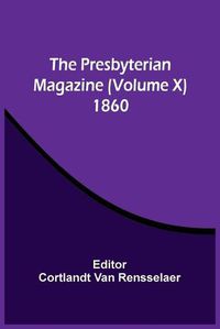 Cover image for The Presbyterian Magazine (Volume X) 1860