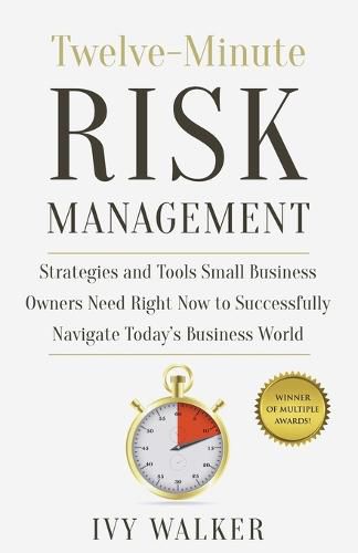 Cover image for Twelve-Minute Risk Management: Strategies and Tools Small Business Owners Need Right Now to Navigate Today's Business World